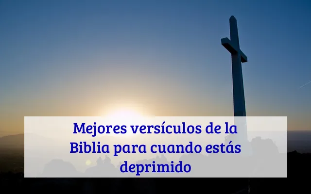 Mejores versículos de la Biblia para cuando estás deprimido