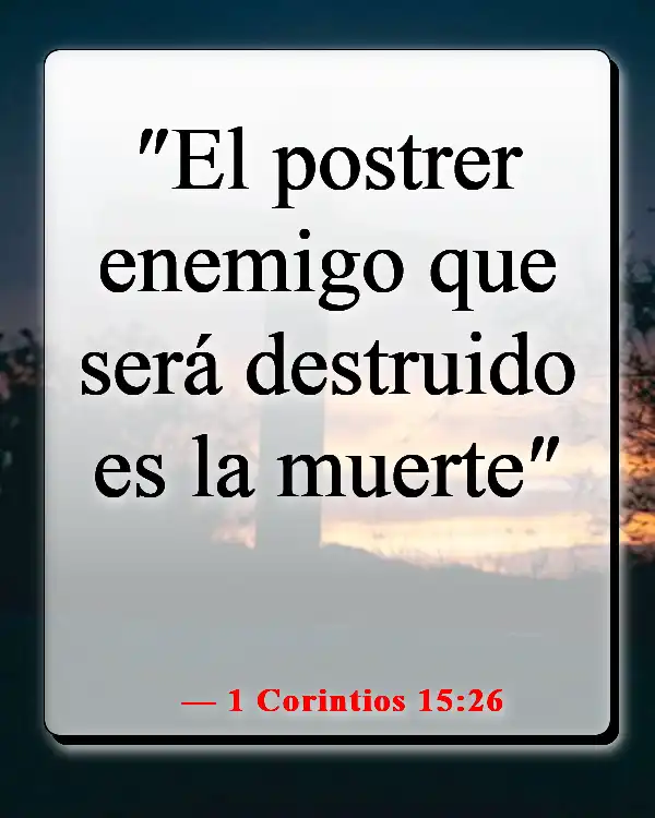 Versículos de la Biblia sobre celebrar la vida después de la muerte (1 Corintios 15:26)