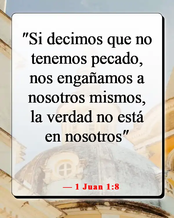 Versículos de la Biblia sobre hacer el mal cuando sabes lo que es correcto (1 Juan 1:8)