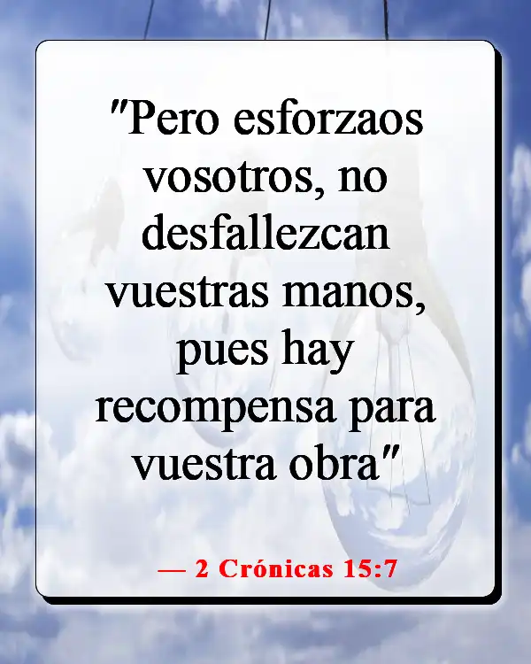 Versículos de la Biblia sobre luchar por lo que es correcto (2 Crónicas 15:7)