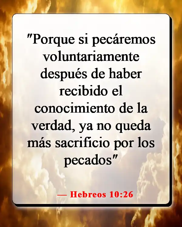 Versículos de la Biblia sobre hacer el mal cuando sabes lo que es correcto (Hebreos 10:26)