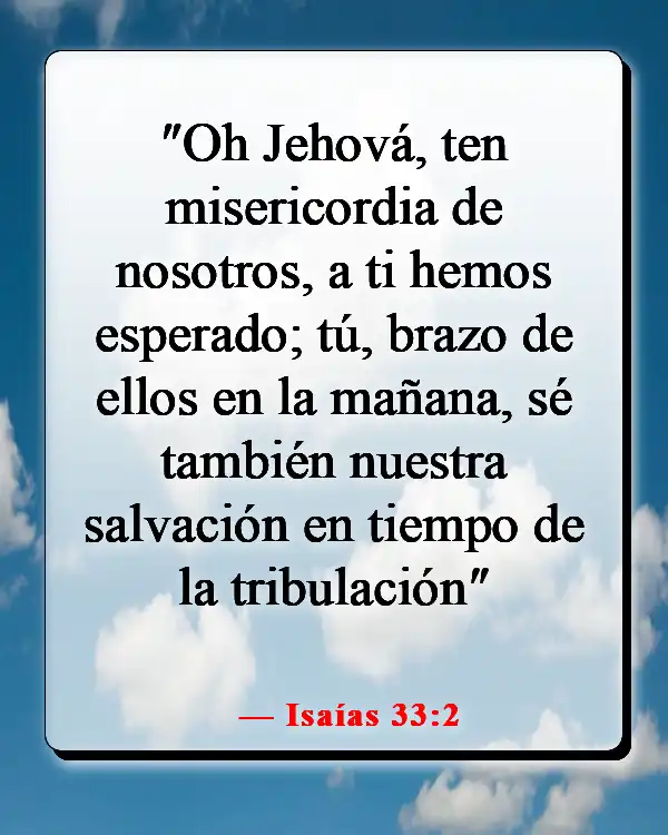 Versículos de la Biblia sobre estar cansado de la vida (Isaías 33:2)