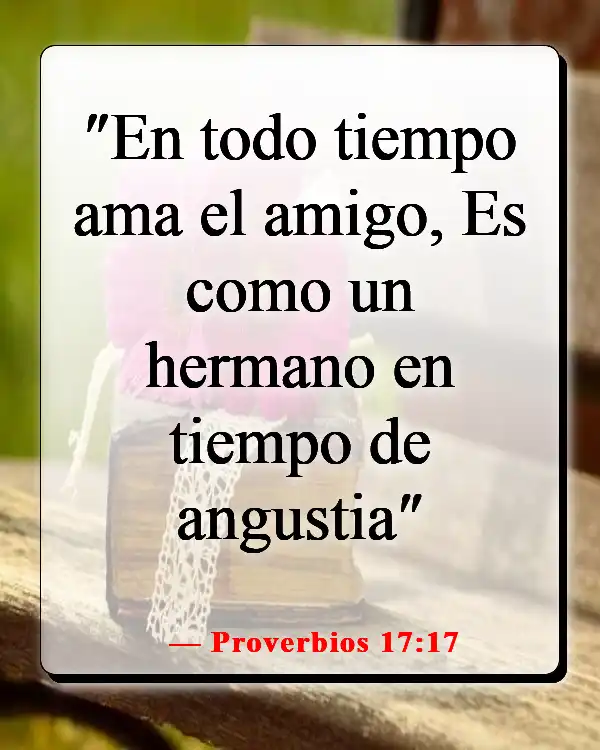 Versículos de la Biblia sobre elegir a los amigos correctos (Proverbios 17:17)