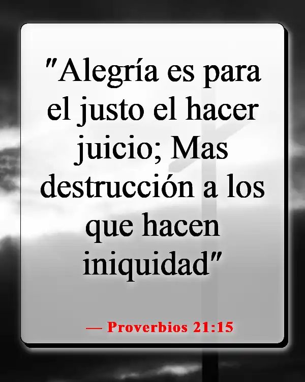 Versículos de la Biblia sobre luchar por lo que es correcto (Proverbios 21:15)