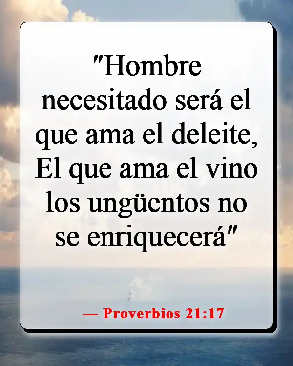 Versículos de la Biblia sobre asumir la responsabilidad de tus propias acciones (Proverbios 21:17)