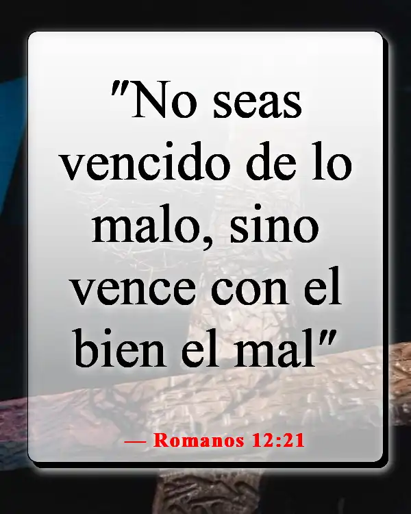 Versículos de la Biblia sobre luchar por lo que es correcto (Romanos 12:21)