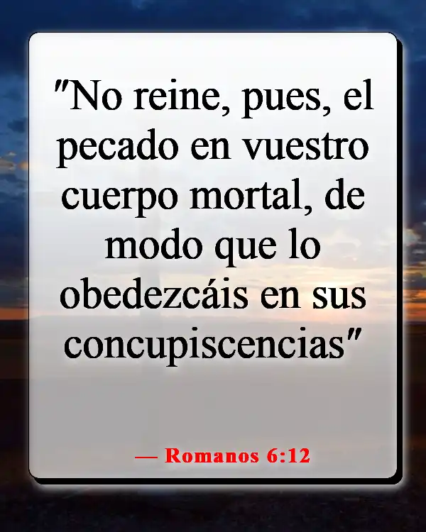 Versículos de la Biblia sobre los deseos mundanos (Romanos 6:12)