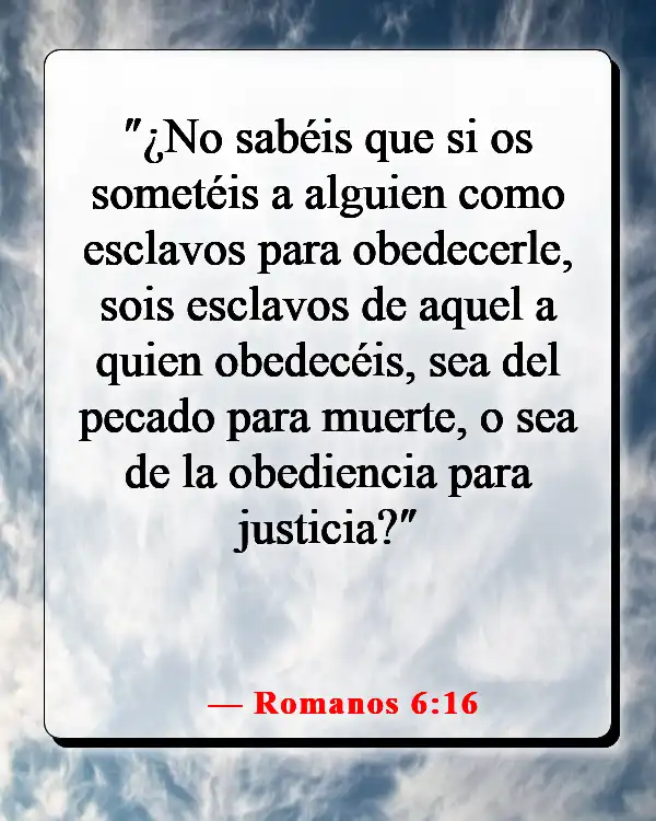 Versículos de la Biblia sobre asumir la responsabilidad de tus propias acciones (Romanos 6:16)