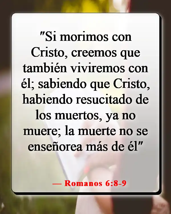 Versículos de la Biblia sobre celebrar la vida después de la muerte (Romanos 6:8-9)