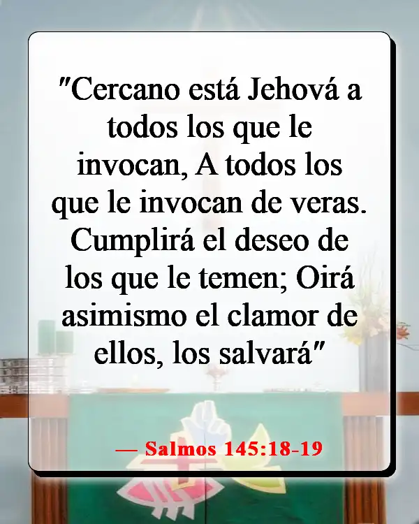 Versículos de la Biblia sobre luchar por lo que es correcto (Salmos 145:18-19)