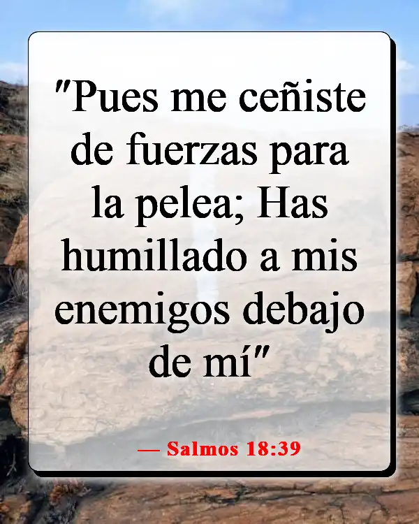 Versículos de la Biblia sobre luchar por lo que es correcto (Salmos 18:39)