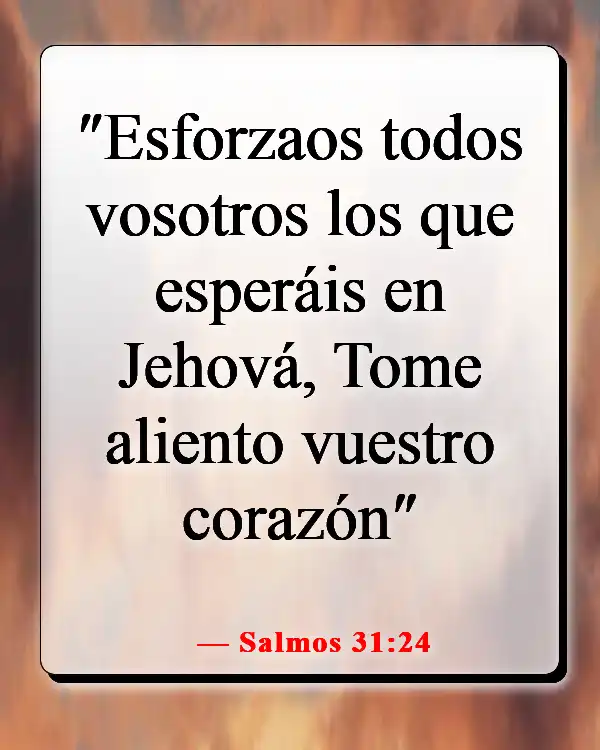 Versículos de la Biblia sobre luchar por lo que es correcto (Salmos 31:24)