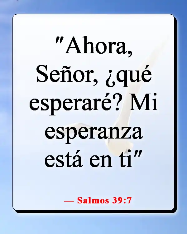 Versículos de la Biblia sobre la esperanza en tiempos difíciles (Salmos 39:7)