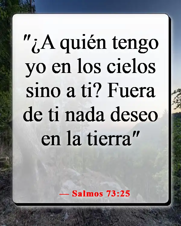 Versículos de la Biblia sobre los deseos mundanos (Salmos 73:25)