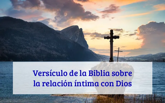 Versículo de la Biblia sobre la relación íntima con Dios