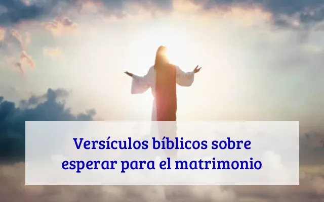Versículos bíblicos sobre esperar para el matrimonio