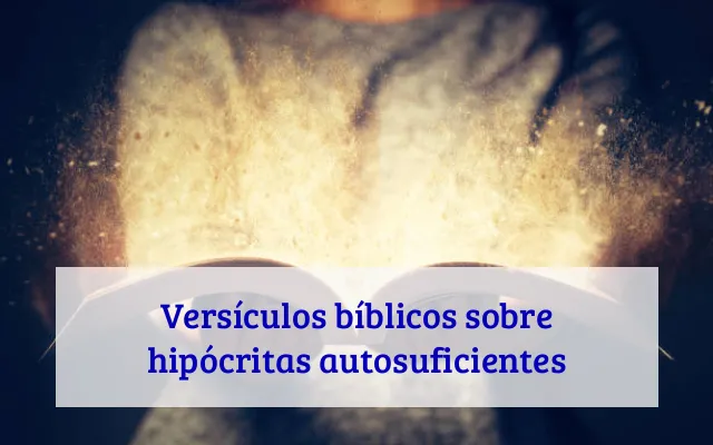 Versículos bíblicos sobre hipócritas autosuficientes