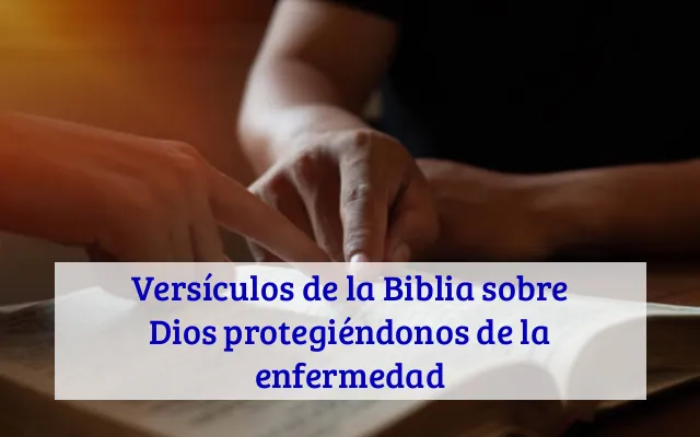 Versículos de la Biblia sobre Dios protegiéndonos de la enfermedad
