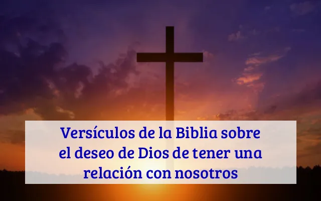 Versículos de la Biblia sobre el deseo de Dios de tener una relación con nosotros