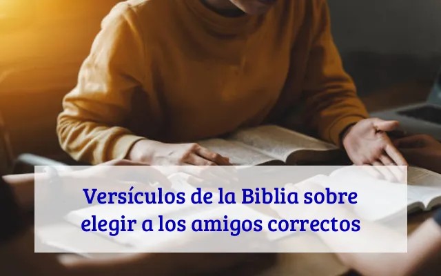 Versículos de la Biblia sobre elegir a los amigos correctos