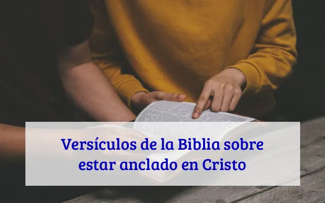 Versículos de la Biblia sobre estar anclado en Cristo