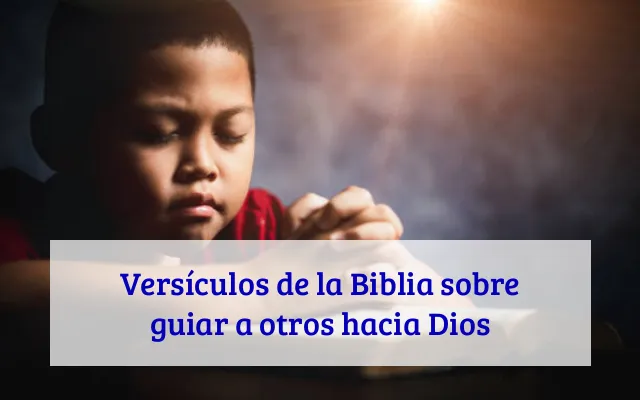 Versículos de la Biblia sobre guiar a otros hacia Dios