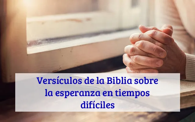 Versículos de la Biblia sobre la esperanza en tiempos difíciles