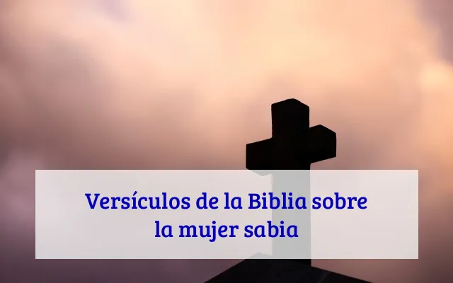 Versículos de la Biblia sobre la mujer sabia