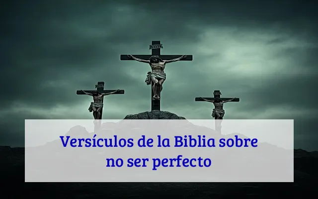 Versículos de la Biblia sobre no ser perfecto