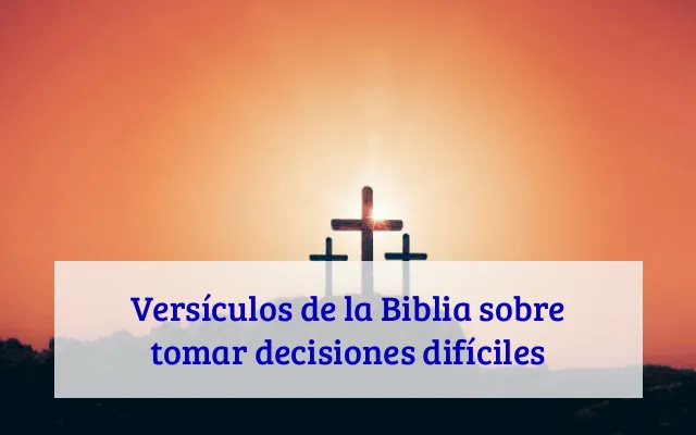 Versículos de la Biblia sobre tomar decisiones difíciles