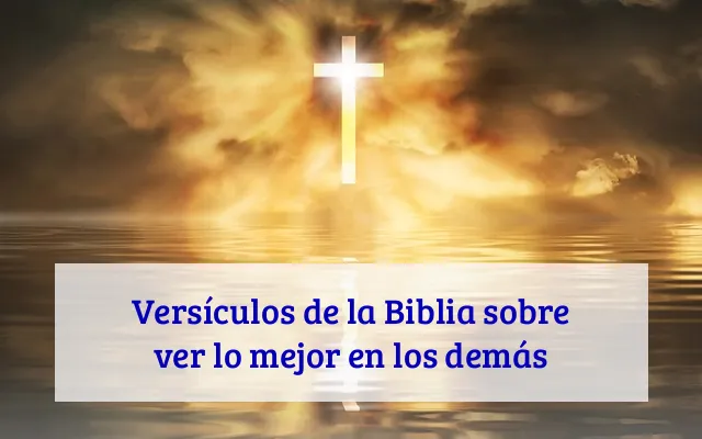 Versículos de la Biblia sobre ver lo mejor en los demás